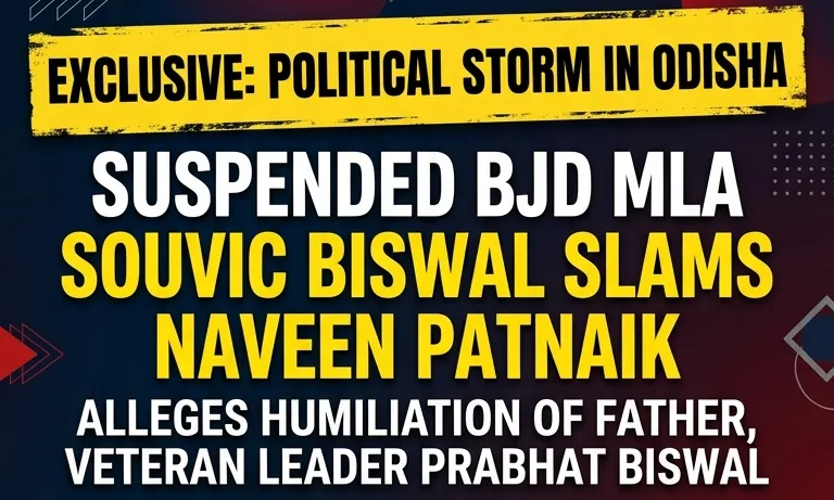 ବାପାଙ୍କ ଅପମାନ ସହିବି ନାହିଁ: ନବୀନଙ୍କୁ ସୌଭିକ ବିସ୍ୱାଲଙ୍କ ସିଧା ଆକ୍ରମଣ